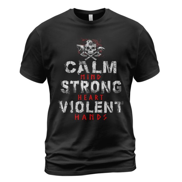 Viking T-shirt Calm Mind Strong Heart Violent Hands