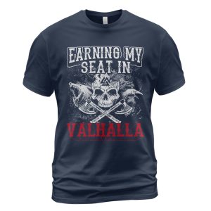 Viking T-shirt Earning My Seat In Valhalla