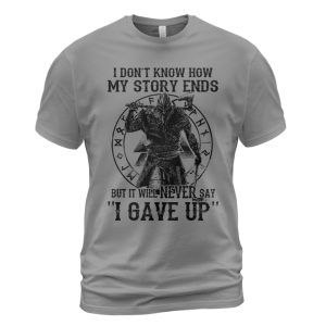 Viking T-shirt My Story Ends But It Will Never Say 'I Gave Up'